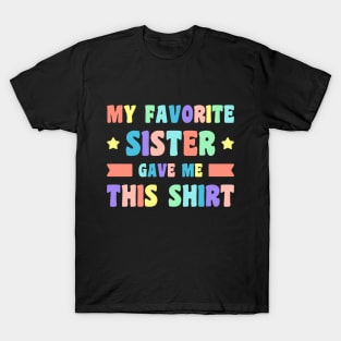 My Favorite Sister Gave Me This Shirt (Rainbow) T-Shirt